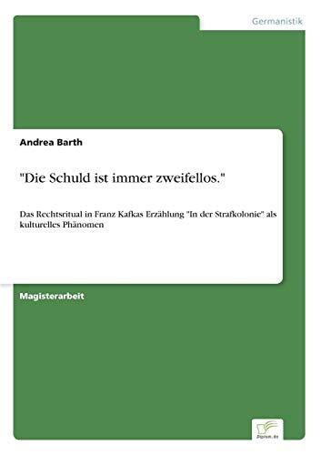 "Die Schuld ist immer zweifellos.": Das Rechtsritual in Franz Kafkas Erzählung "In der Strafkolonie" als kulturelles Phänomen