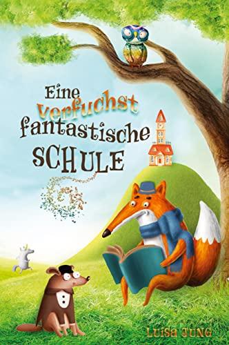 Eine verfuchst fantastische Schule: Ein spannendes Kinderbuch für Mädchen und Jungen ab 6 Jahren. Ideal als Vorlesebuch oder Erstlesebuch.