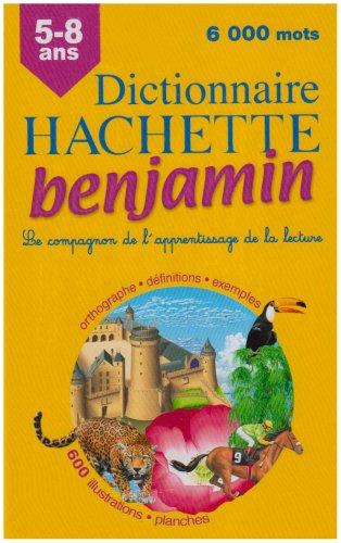 Dictionnaire Hachette benjamin CP-CE, 6-8 ans : le compagnon de l'apprentissage de la lecture : orthographe, définitions, exemples