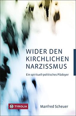 Wider den kirchlichen Narzissmus: Ein spirituell-politisches Plädoyer