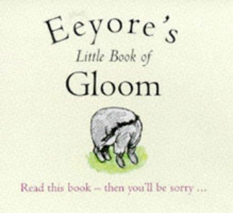 Eeyore's Little Book of Gloom (The wisdom of Pooh)