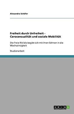 Freiheit durch Unfreiheit - Cerocensualität und soziale Mobilität: Die Freie Rikildis begibt sich mit ihren Söhnen in die Wachszinsigkeit