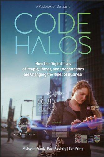 Code Halos: How the Digital Lives of People, Things, and Organizations are Changing the Rules of Business