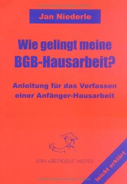 Wie gelingt meine BGB-Hausarbeit? Anleitung für das Verfassen einer Anfänger-Hausarbeit