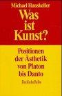 Was ist Kunst? Positionen der Ästhetik von Platon bis Danto