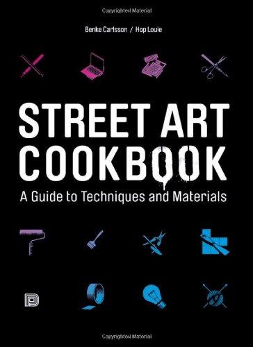 Street Art Cookbook: A Guide to Techniques and Materials