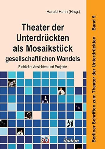 Theater der Unterdrückten als Mosaikstück gesellschaftlichen Wandels: Einblicke, Ansichten und Projekte (Berliner Schriften zum Theater der Unterdrückten)