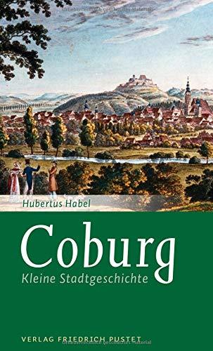 Coburg: Kleine Stadtgeschichte (Kleine Stadtgeschichten)