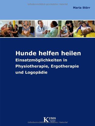 Hunde helfen heilen: Einsatzmöglichkeiten in Physiotherapie, Ergotherapie und Logopädie