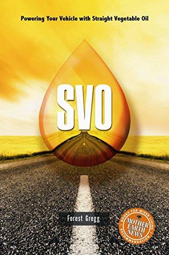 SVO: Powering Your Vehicle With Straight Vegetable Oil