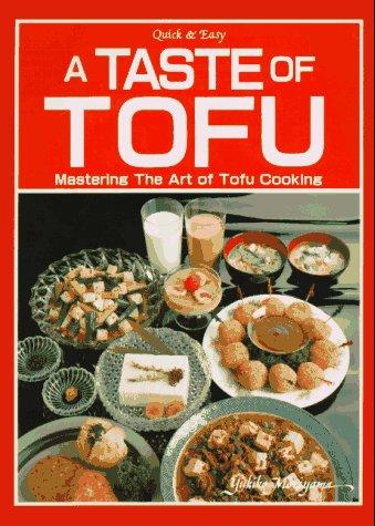 A Taste of Tofu: Mastering the Art of Tofu Cooking (Quick and Easy)