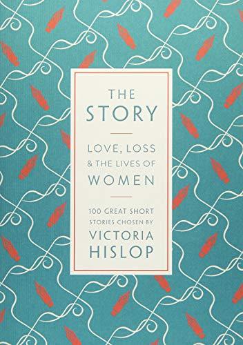 The Story: Love, Loss & The Lives of Women: 100 Great Short Stories