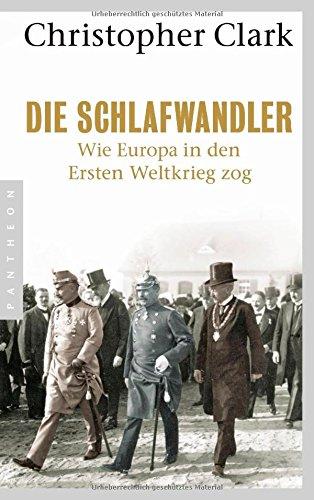 Die Schlafwandler: Wie Europa in den ersten Weltkrieg zog