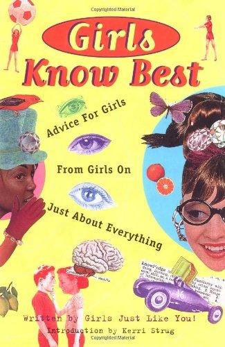 Girls Know Best: Advice for Girls from Girls on Just About Everything