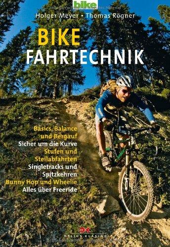 Bike Fahrtechnik: Basics: Balance und bergauf / Sicher um die Kurven / Stufen und Steilabfahrten / Singletracks und Spitzkehren / Bunny Hop: Basics, ... Bunny Hop und Wheelie. Alles über Freeride