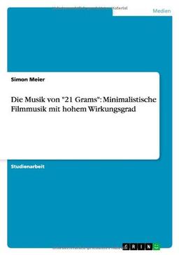 Die Musik von "21 Grams": Minimalistische Filmmusik mit hohem Wirkungsgrad