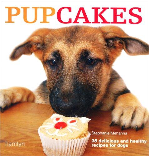 Pupcakes: 35 delicious and healthy bakes for dogs