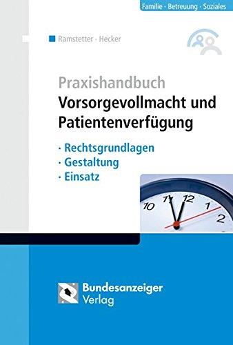 Praxishandbuch Vorsorgevollmacht und Patientenverfügung: Rechtsgrundlagen - Gestaltung - Einsatz