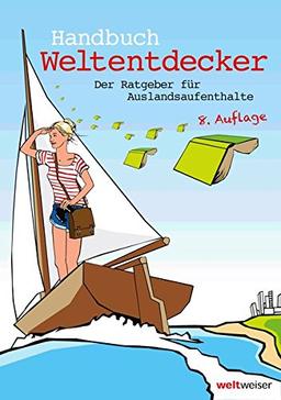 Handbuch Weltentdecker. Der Ratgeber für Auslandsaufenthalte: Mit übersichtlichen Service-Tabellen für Au-Pair, Freiwilligendienste, Gastfamilie ... & Travel, Programme für Azubis, Studierende