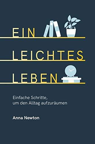 Ein leichtes Leben: Einfache Schritte, um den Alltag aufzuräumen