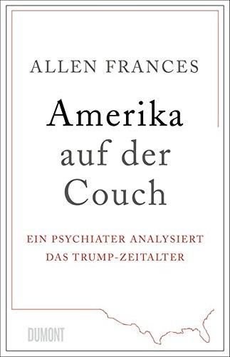 Amerika auf der Couch: Ein Psychiater analysiert das Trump-Zeitalter