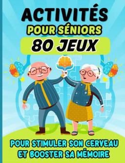 80 JEUX ET ACTIVITÉS pour adultes et séniors: Grand livre d'exercices et de créativité permettant de stimuler le cerveau, booster la mémoire et la ... pour grand-mère, grand-père, papy, mamie