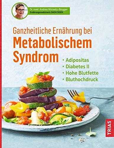 Ganzheitliche Ernährung bei Metabolischem Syndrom: Adipositas. Diabetes Typ 2. Hohe Blutfette. Bluthochdruck