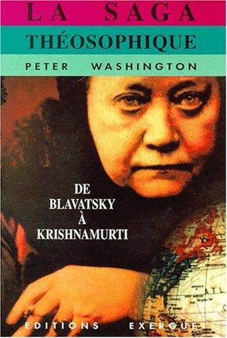 La saga théosophique : de Blavatsky à Krishnamurti