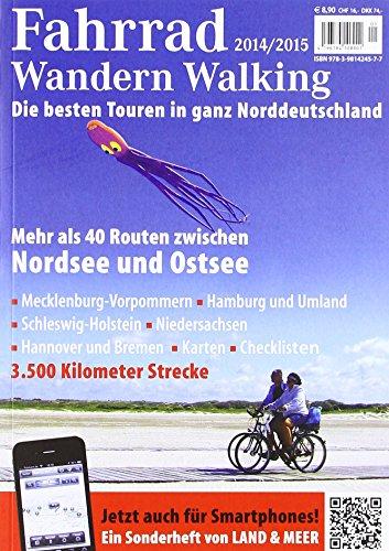 FAHRRAD WANDERN WALKING 2014/2015: Die besten Touren in ganz Norddeutschland. Mehr als 40 Routen zwischen Nordsee und Ostsee