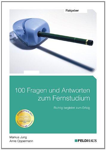 100 Fragen und Antworten zum Fernstudium: Richtig begleitet zum Erfolg