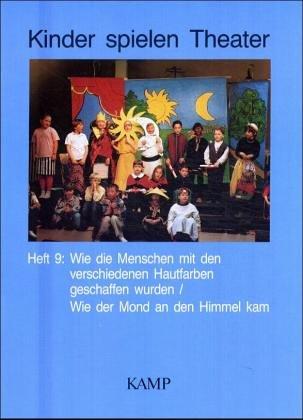 Kinder spielen Theater, H.9 : Wie die Menschen mit den verschiedenen Hautfarben geschaffen wurden; Wie der Mond an den Himmel kam