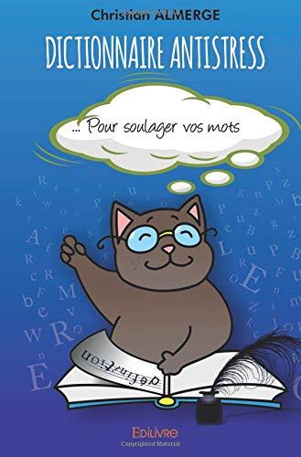 Dictionnaire antistress : Pour soulager vos mots