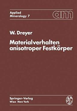 Materialverhalten anisotroper Festkörper: Thermische und Elektrische Eigenschaften Ein Beitrag zur Angewandten Mineralogie (Applied Mineralogy Technische Mineralogie, 7, Band 7)