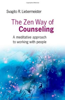 The Zen Way of Counseling: A Meditative Approach to Working with People