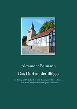 Das Dorf an der Blögge: Ein Beitrag zur Dorf-, Kirchen- und Heimatgeschichte von Schwefe I. Von frühen Zeugnissen bis zum späten Mittelalter