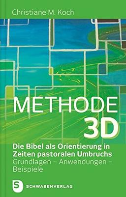 Methode 3D: Die Bibel als Orientierung in Zeiten pastoralen Umbruchs. Grundlagen - Anwendungen - Beispiele