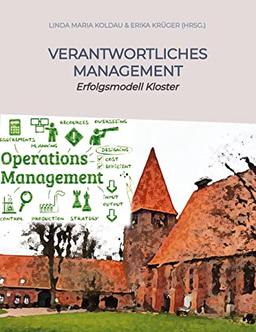 Verantwortliches Management Ratgeber für ethische Werte im öffentlichen und privaten Management: Erfolgsmodell Kloster