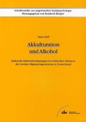 Akkulturation und Alkohol: Kulturelle Rahmenbedingungen bei türkischen Männern der zweiten Migrantengeneration in Deutschland