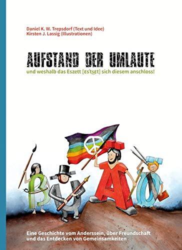 "Aufstand der Umlaute" und weshalb das Eszett sich diesem anschloss: Eine Geschichte vom Anderssein, über Freundschaft und das Entdecken von Gemeinsamkeiten