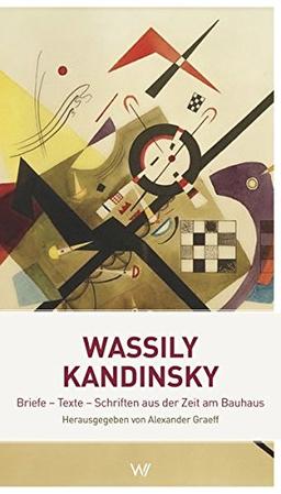 Wassily Kandinsky: Briefe - Texte - Schriften aus der Zeit am Bauhaus