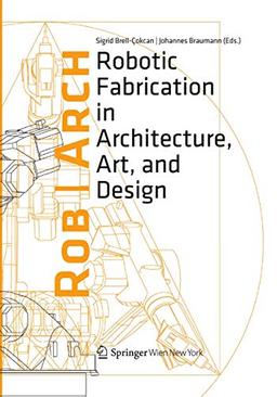 Rob|Arch 2012: Robotic Fabrication in Architecture, Art and Design