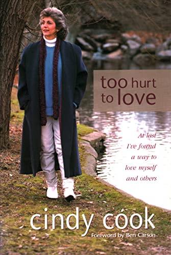 Too Hurt to Love: At Last I'Ve Found a Way to Love Myself and Others