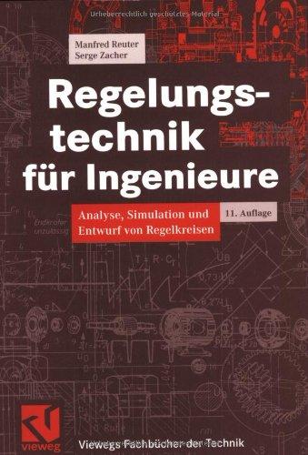 Regelungstechnik für Ingenieure: Analyse, Simulation und Entwurf von Regelkreisen (Viewegs Fachbücher der Technik)