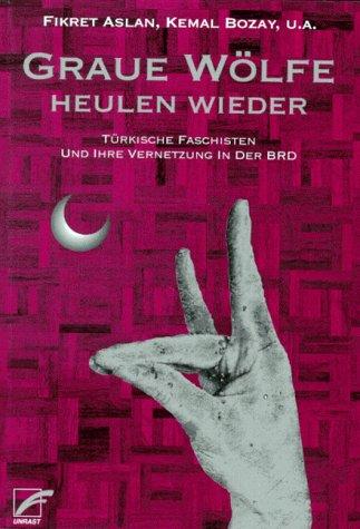 Graue Wölfe heulen wieder. Türkische Faschisten und ihre Vernetzung in der BRD