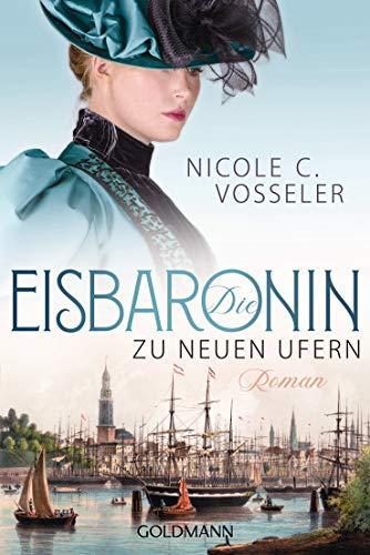 Die Eisbaronin: Zu neuen Ufern - Roman - Die Eisbaronin-Saga 3