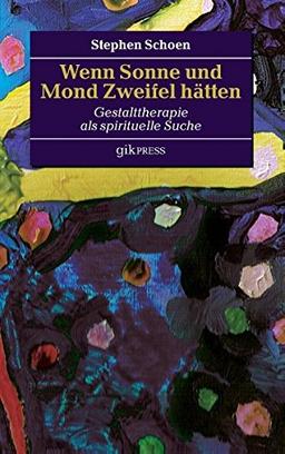 Wenn Sonne und Mond Zweifel hätten: Gestalttherapie als spirituelle Suche