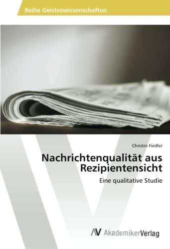 Nachrichtenqualität aus Rezipientensicht: Eine qualitative Studie