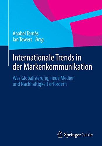 Internationale Trends in der Markenkommunikation: Was Globalisierung, neue Medien und Nachhaltigkeit erfordern