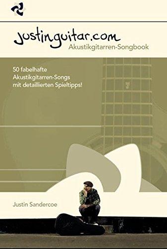 Justinguitar.com - Akustikgitarren-Songbook. 50 fabelhafte Akustikgitarren-Songs mit detaillierten Spieltipps!