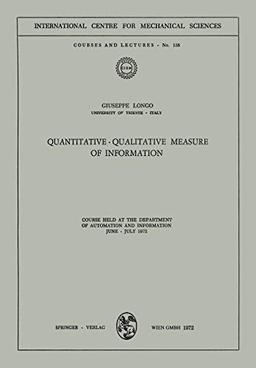 Quantitative-Qualitative Measure of Information: Course held at the Department of Automation and Information, June - July 1972 (CISM International Centre for Mechanical Sciences, 138, Band 138)